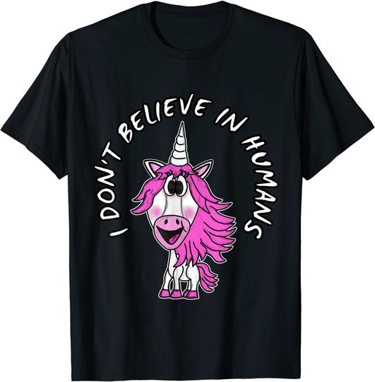I Don't Believe In Humans Unicorn Unicorns Humor T-Shirt