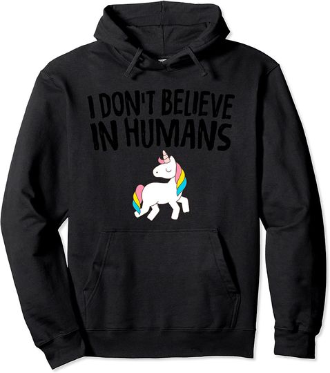 I Don't Believe In Humans Unicorn Mythical Creature Pullover Hoodie