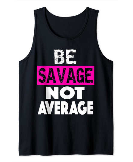 BE SAVAGE NOT AVERAGE Motivational Fitness Gym Workout Tank Top