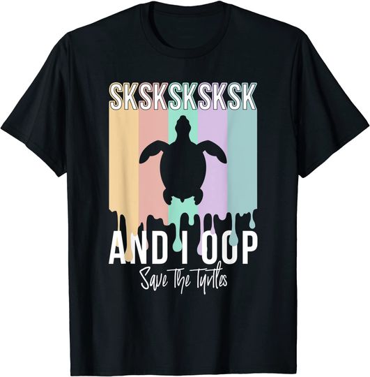 Sksksk And I Oop Save The Turtles Pop Culture T Shirt