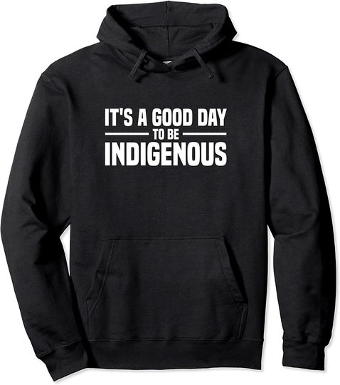 Native American It's A Good Day To Be Pullover Hoodie