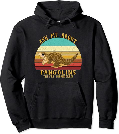 Save The Pangolin Ask Me About Pangolins They're Endangered Pullover Hoodie