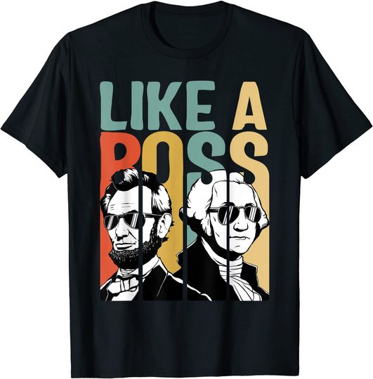 Like A Boss Presidents Day Washington Lincoln Abe George T-Shirt