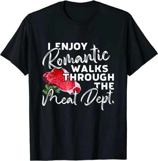 I Enjoy Romantic Walks Through Meat Dept - BBQ Sweetest Day T-Shirt