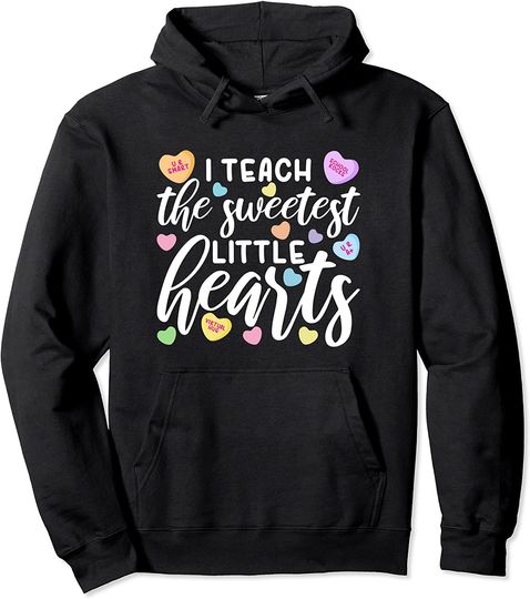 I Teach The Sweetest Little Hearts, Teacher Valentines Day Pullover Hoodie