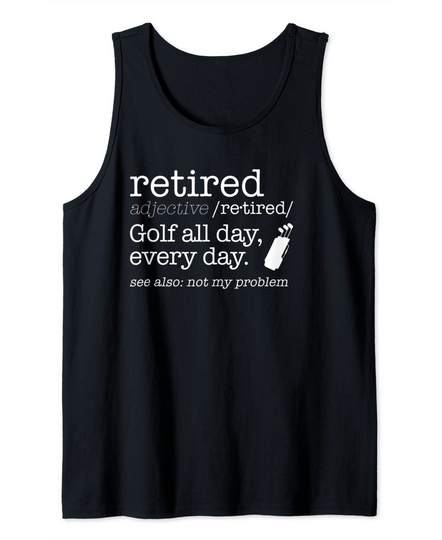 Retired /re-tired/ Golf all day, every day. Dictionary Meme Tank Top