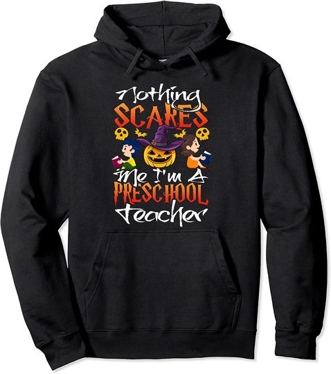 Nothing Scares Me I'm A Pre-School Teacher Spooky Night Gift Pullover Hoodie