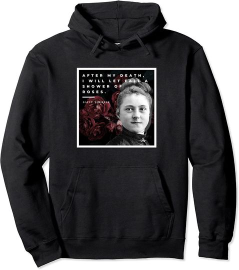 St Therese of Lisieux Catholic Saint Traditional Quotes Pullover Hoodie