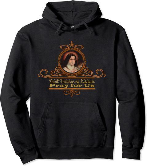 St Therese of Lisieux Pray for Us Catholic Saints Pullover Hoodie