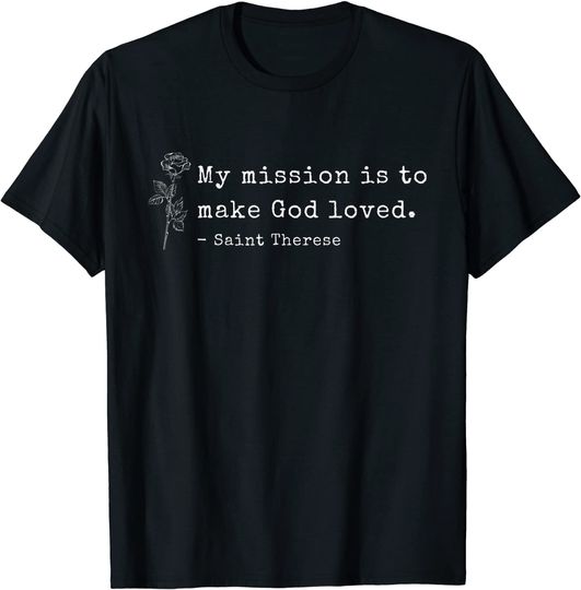 St Therese of Lisieux Catholic Saint Inspirational Quote T-Shirt