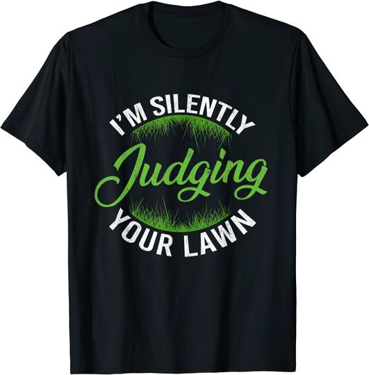I'm Silently Judging Your Lawn Mowing Gardening Landscaper T-Shirt
