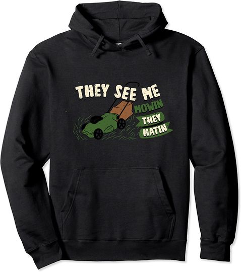 Funny Lawn Mower Me Mowin They Hatin Yard Work Lawn Tractor Pullover Hoodie