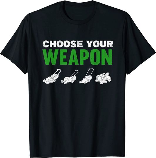 Choose Your Weapon Lawnmowers Grass Cutter Mower Lawn Mowing T-Shirt