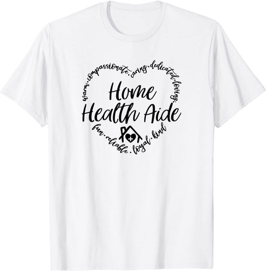 Home Health Aide Warm Loyal Kind Nursing Home HHA Caregiver T-Shirt