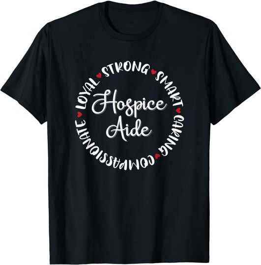 Hospice Aide Gifts Nurses Nursing Graduation Medical Love T-Shirt