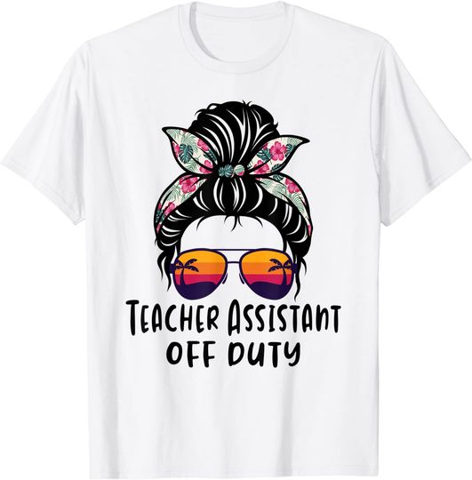 Messy Bun Hair Teacher Assistant Off Duty Sunglasses T Shirt
