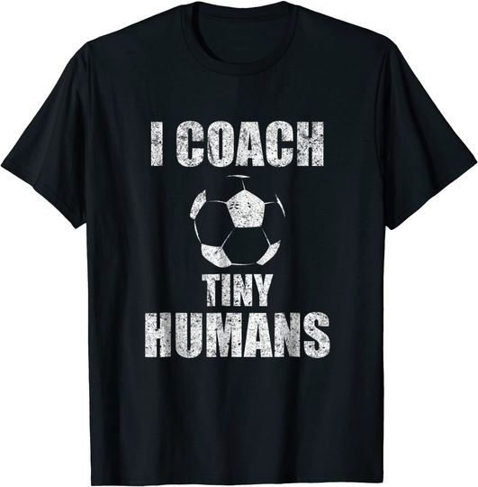 I Coach Tiny Humans Soccer Sport Teacher Distressed T Shirt
