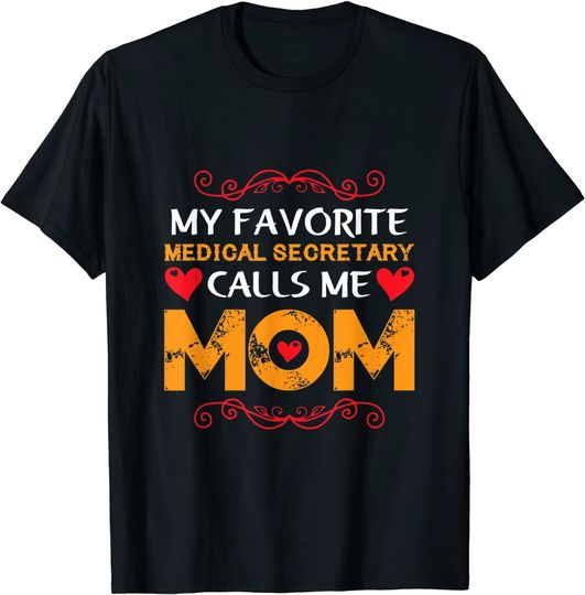 My favorite medical secretary calls me mom medical secretary T-Shirt