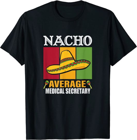Funny Nacho Average Medical Secretary Gift T-Shirt
