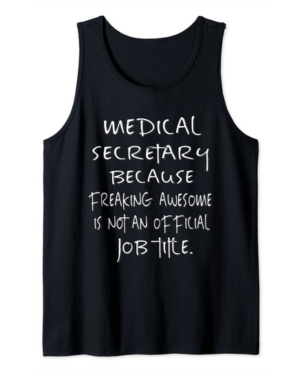 Medical Secretary Because Awesome is not Official Job Title Tank Top