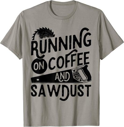 Mens Running on Coffee and Sawdust Woodworking Carpenter T Shirt