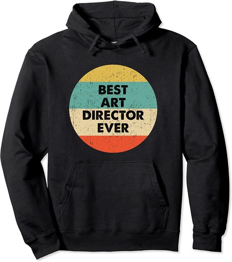 Art Director Shirt | Best Art Director Ever Pullover Hoodie