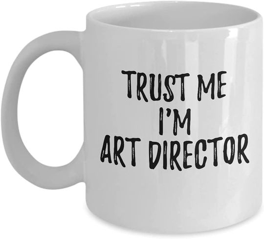 Trust Me I'm Art Director Mug Workplace Gift Idea Coworker Joke Coffee Tea Cup