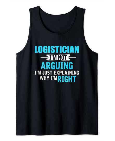 Just explaining why I'm right Logistician Tank Top