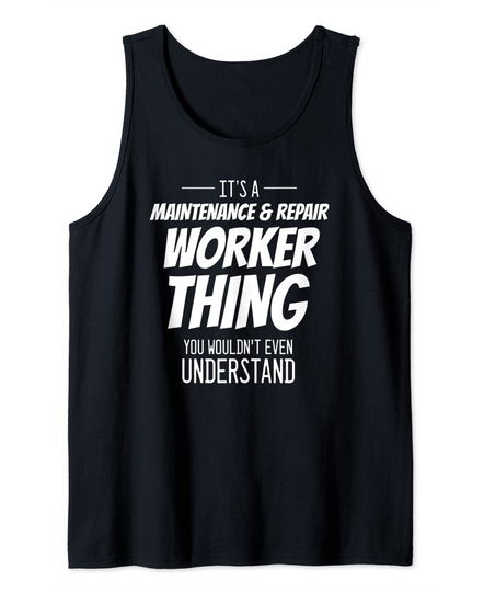 Mens It's A Maintenance & Repair Worker Thing - Funny Worker Tank Top