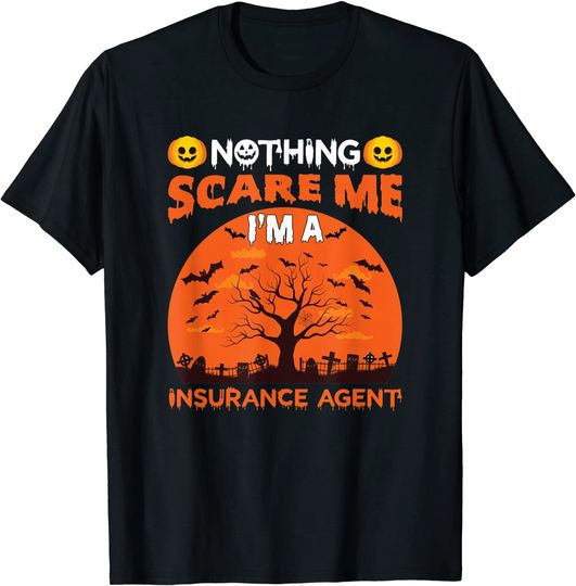 Nothing Scare Me I'm an Insurance Agent Funny Halloween T-Shirt