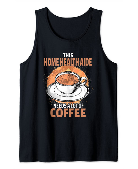 Funny Home Health Aide Coffee Tank Top