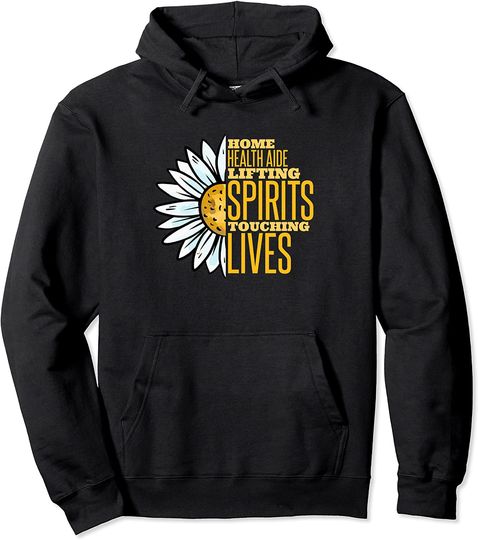 Home health aide lifting spirits touching lives HHA Pullover Hoodie