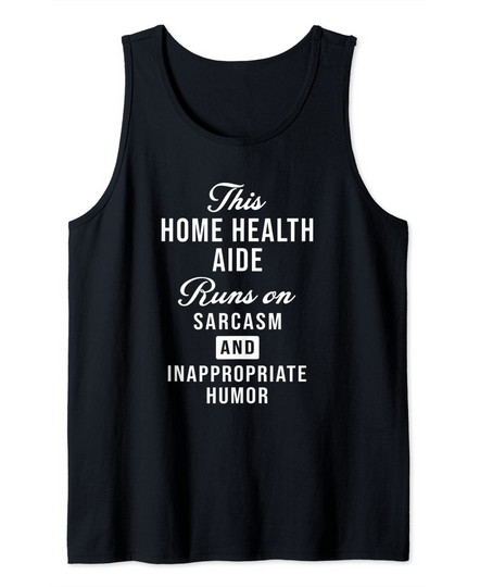 Sarcastic Home Health Aide Funny Saying Tank Top