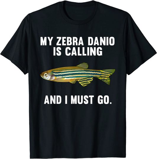 My Zebra Danios Is Calling And I Must Go Funny Fish T-Shirt