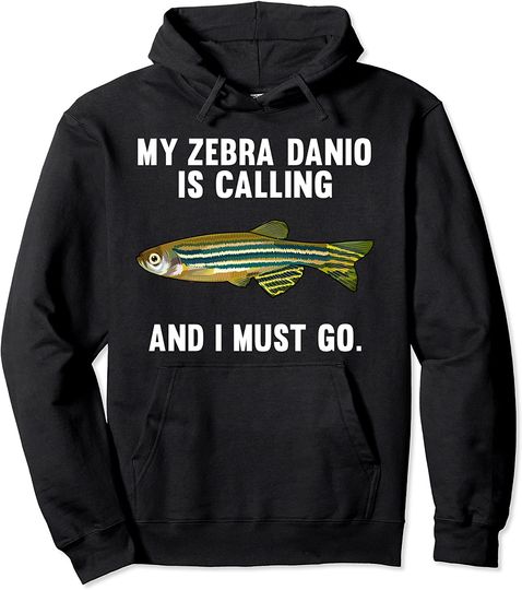 My Zebra Danios Is Calling And I Must Go Funny Fish Pullover Hoodie