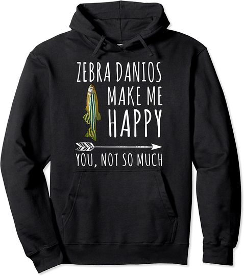 Zebra Danios Make Me Happy You Not So Much Fish Lover Pullover Hoodie