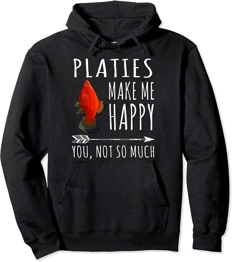 Platies Make Me Happy You Not So Much Pullover Hoodie