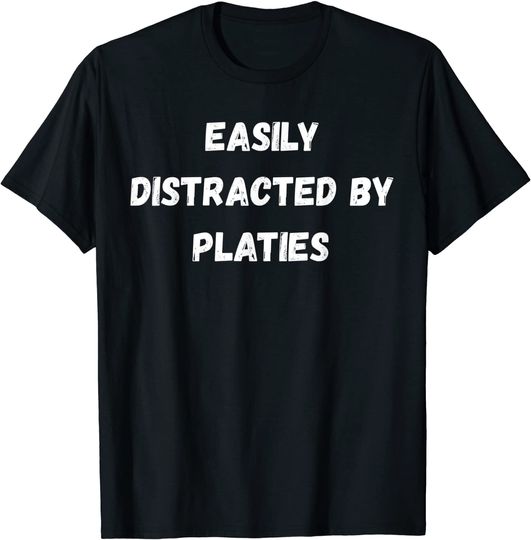 Easily Distracted By Platies T-Shirt