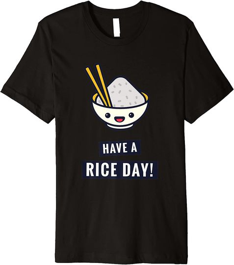 Have A Rice Day Japanese Food Pun Premium T Shirt