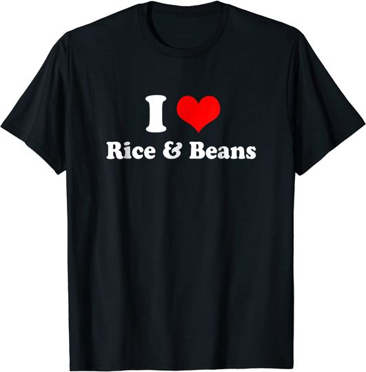 I Love Rice and Beans T Shirt