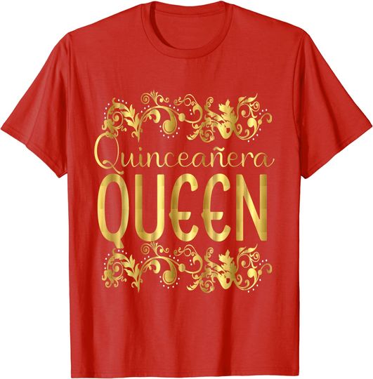 Quinceanera Queen Birthday 15th 15 Quince Fifteen T Shirt