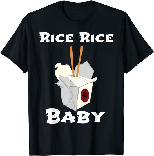 Rice Rice Baby! Chinese Asian Food T Shirt