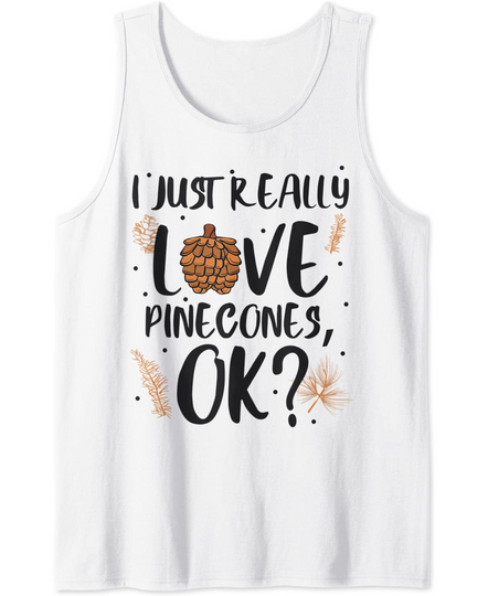 Pinecones Just Really Love Ok Tank Top