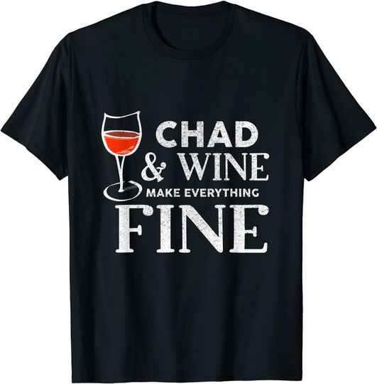 Chad And Wine Make Everything Fine T-Shirt Name CHADS T-Shirt