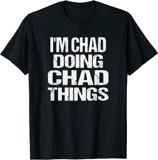 I'm Chad Doing Chad Things Vintage T Shirt