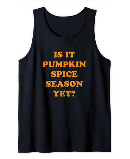 Is it Pumpkin Spice Season Yet, Pumpkin Spice Lovers Tank Top