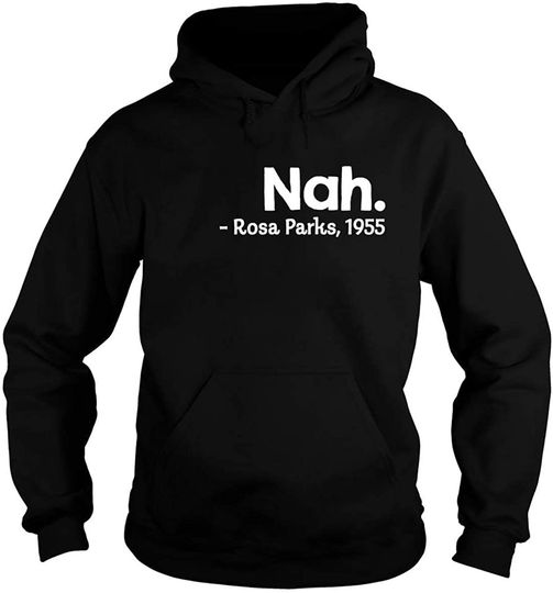 Nah Rosa Parks 1955 Quote Hoodie