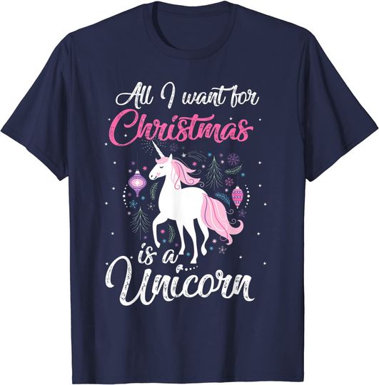 All I Want For Christmas Is A Unicorn T Shirt