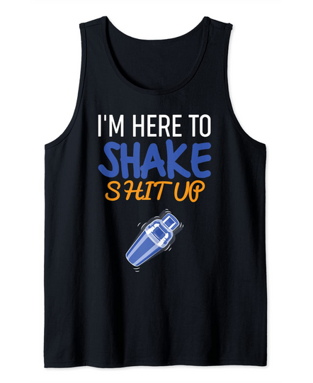 Funny Bartender I'm Here To Shake Shit Up Tank Top