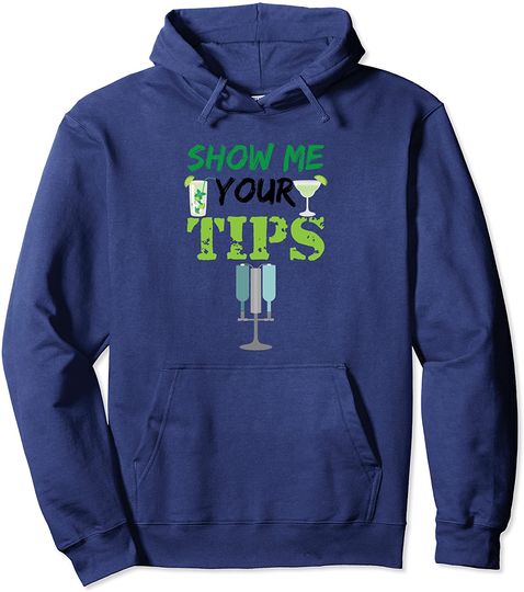 Show Me Your Tips Drinkings Funny Bartender Pullover Hoodie